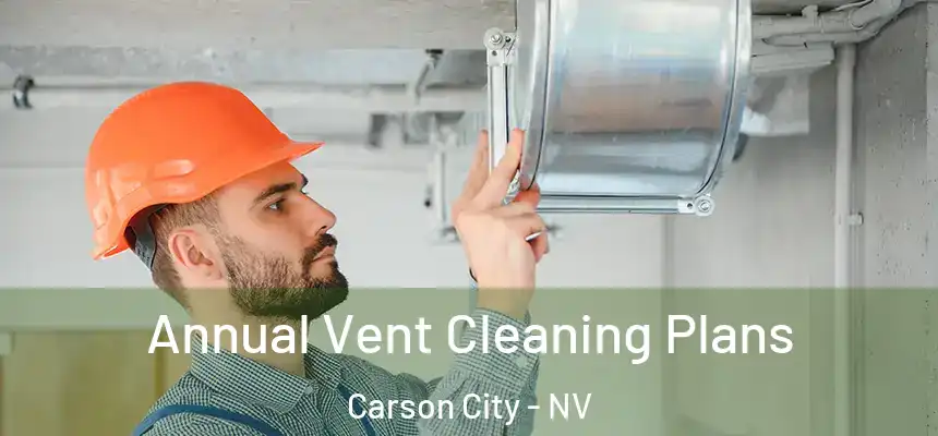  Annual Vent Cleaning Plans Carson City - NV