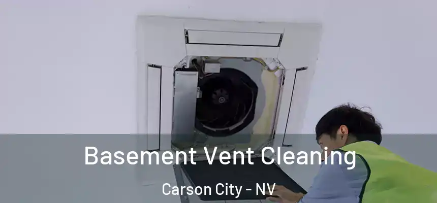 Basement Vent Cleaning Carson City - NV
