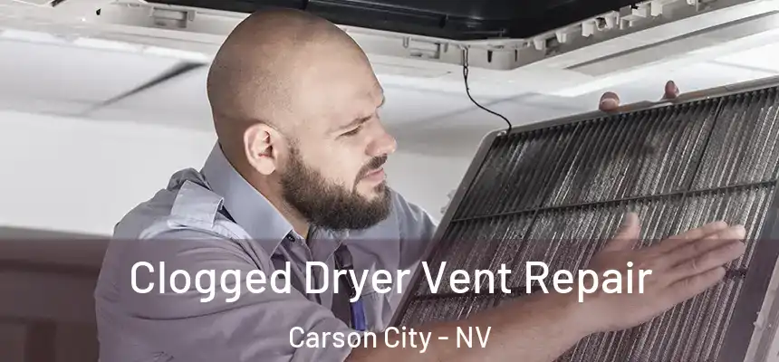 Clogged Dryer Vent Repair Carson City - NV