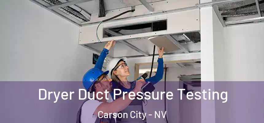 Dryer Duct Pressure Testing Carson City - NV