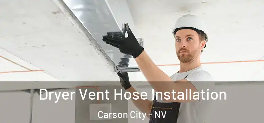  Dryer Vent Hose Installation Carson City - NV
