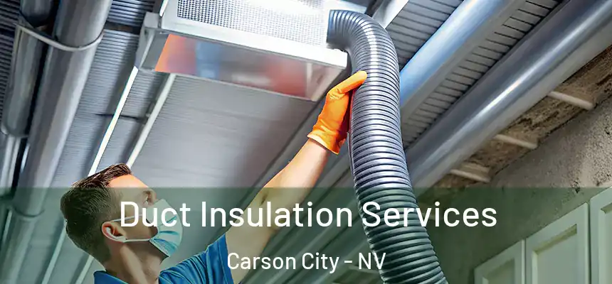 Duct Insulation Services Carson City - NV