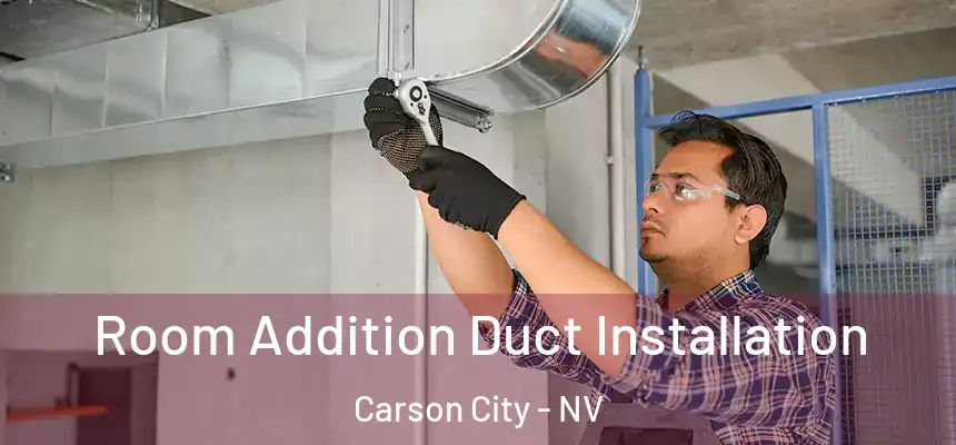 Room Addition Duct Installation Carson City - NV