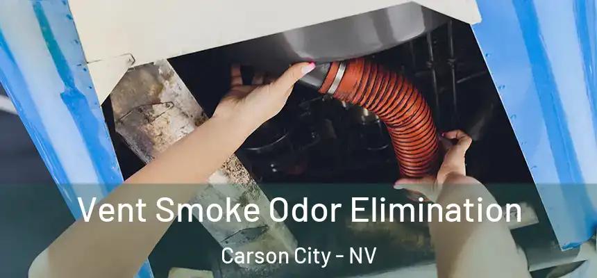 Vent Smoke Odor Elimination Carson City - NV